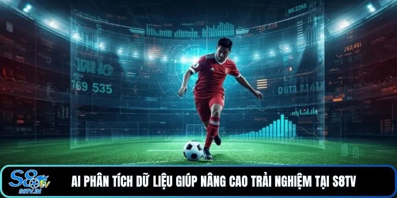 AI phân tích dữ liệu giúp nâng cao trải nghiệm tại S8TV 