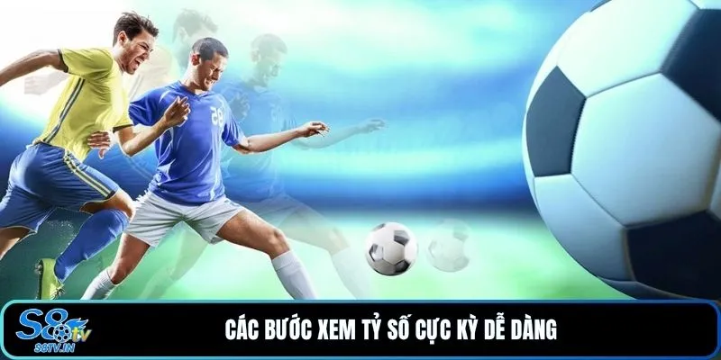 Các bước xem tỷ số cực kỳ dễ dàng