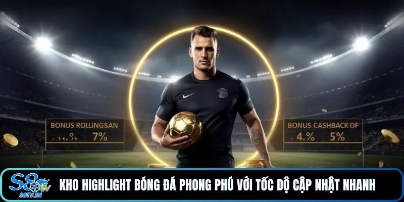 Kho Highlight bóng đá phong phú với tốc độ cập nhật nhanh 