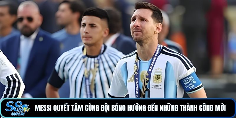 Messi quyết tâm cùng đội bóng hướng đến những thành công mới 