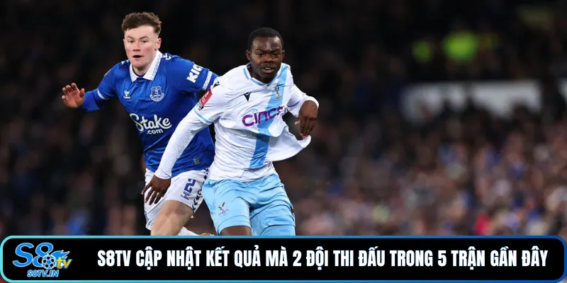 S8TV cập nhật kết quả mà 2 đội thi đấu trong 5 trận gần đây