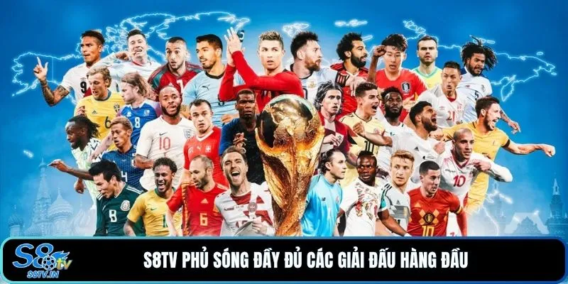 S8TV phủ sóng đầy đủ các giải đấu hàng đầu 