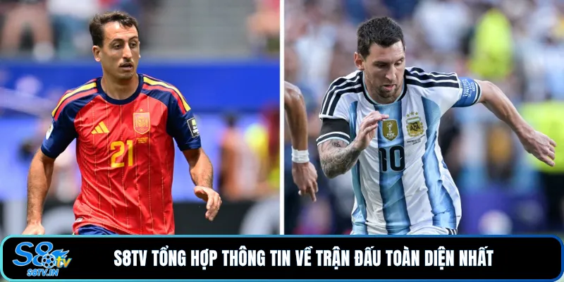 Argentina So Tài Tây Ban Nha | Cuộc Chạm Trán Của Hai Thế Hệ 3 S8TV tổng hợp thông tin về trận đấu toàn diện nhất