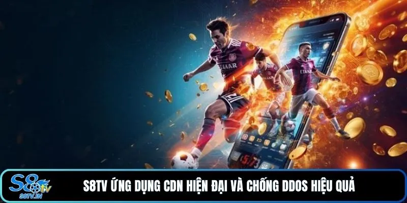 S8TV ứng dụng CDN hiện đại và chống DDoS hiệu quả 
