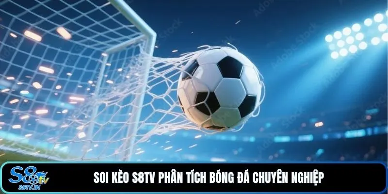 Soi kèo S8TV phân tích bóng đá chuyên nghiệp