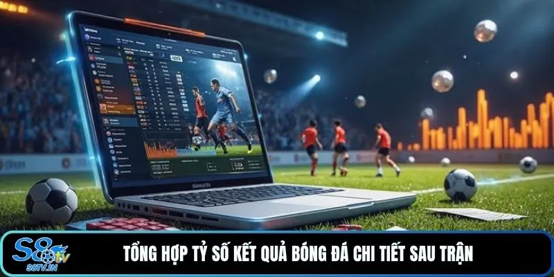 Tổng hợp tỷ số kết quả bóng đá chi tiết sau trận