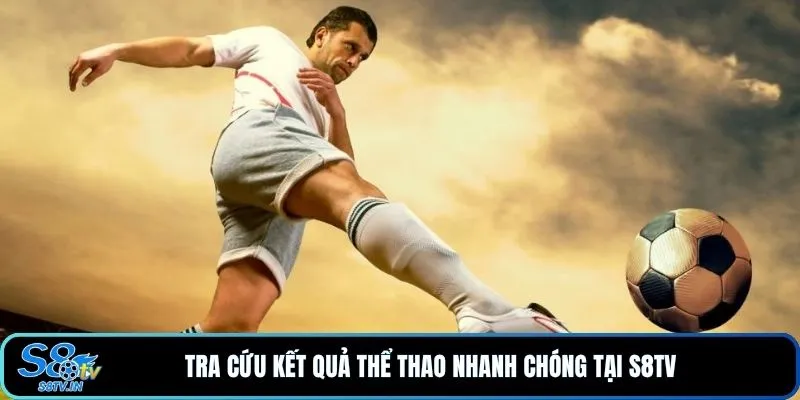 Tra cứu kết quả thể thao nhanh chóng tại S8TV